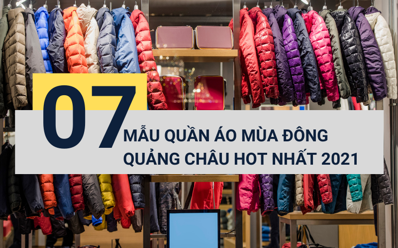 07 Mẫu quần áo mùa đông Quảng Châu hot nhất 2021