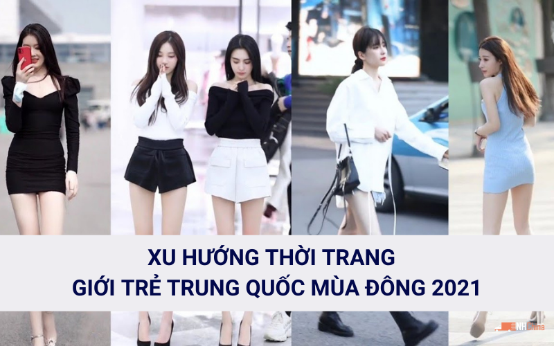 Cập nhật xu hướng thời trang giới trẻ Trung Quốc 2021