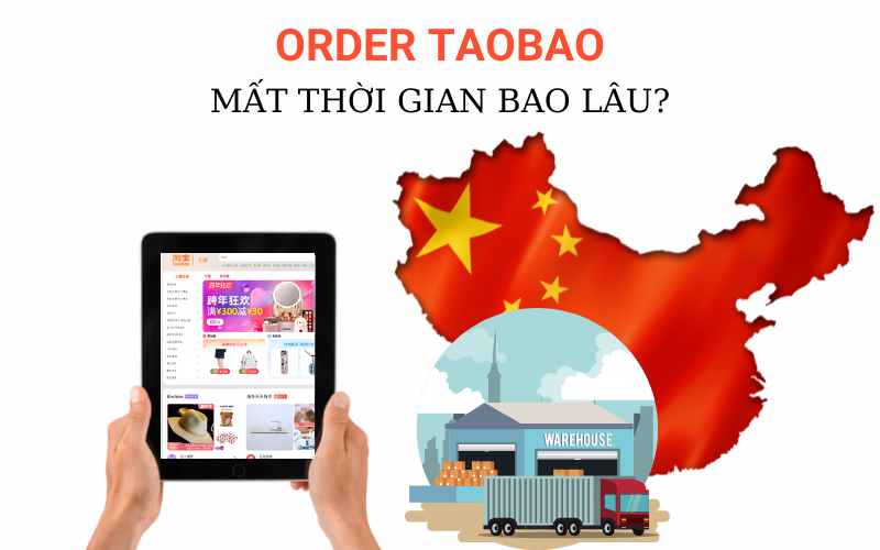 Order Taobao về Việt Nam mất bao lâu?