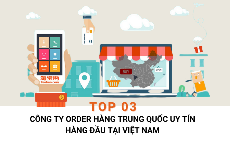công ty order hàng Trung Quốc uy tín tại Việt Nam