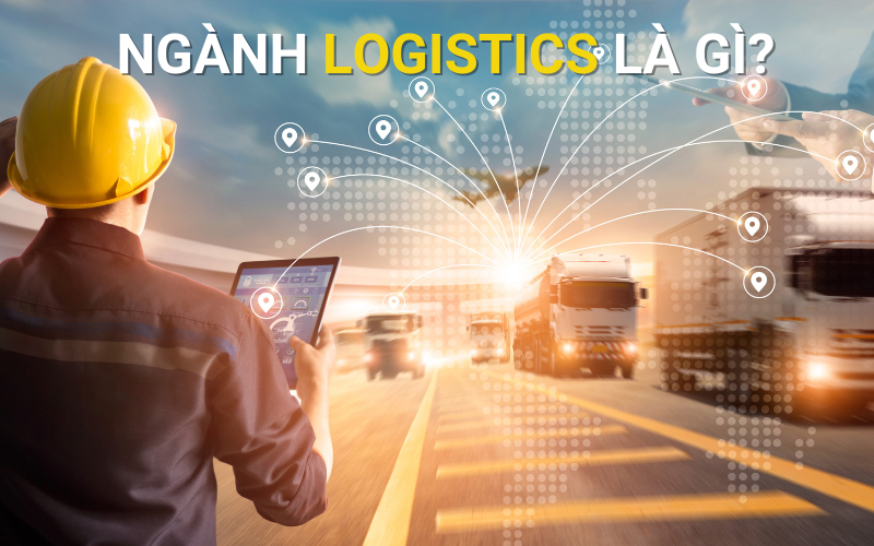Ngành Logistics là gì? 