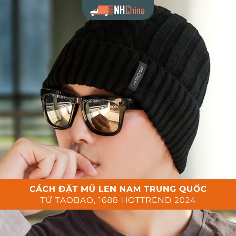 Cách đặt mũ len nam Trung Quốc từ Taobao, 1688 hottrend 2024 