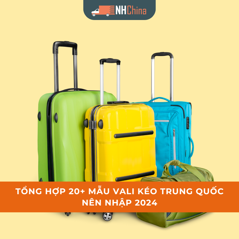 Mẫu vali kéo trung quốc nên nhập 2024