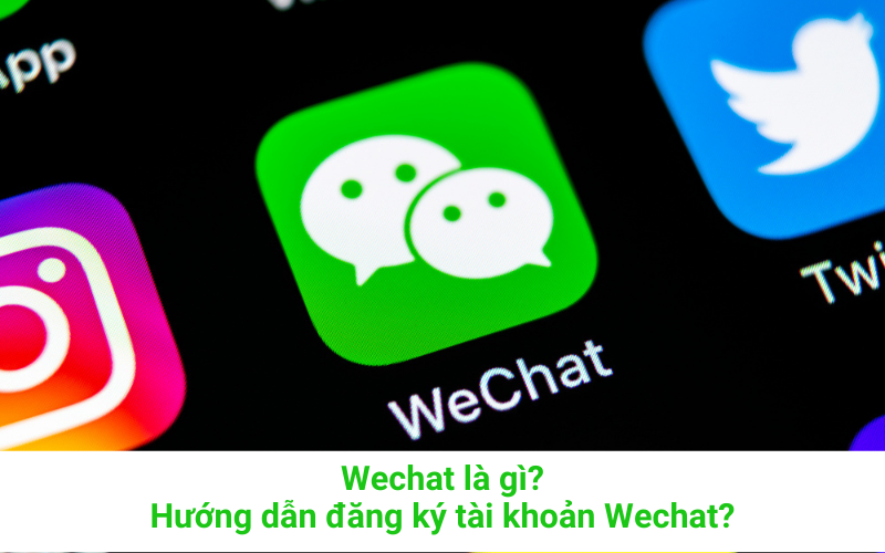 Wechat là gì? Hướng dẫn cách đăng ký tài khoản Wechat đơn giản nhất.