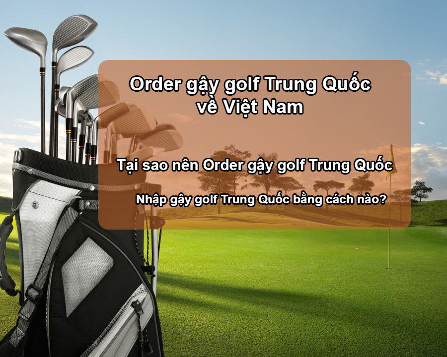Order gậy golf Trung Quốc