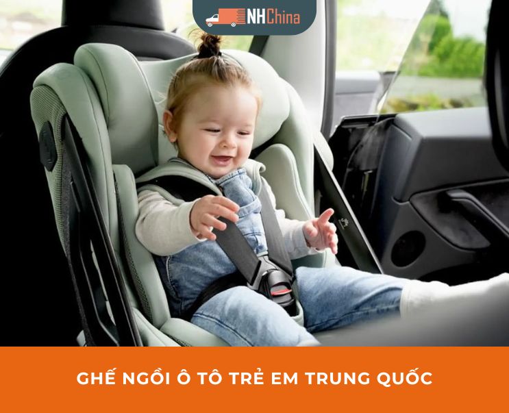 Thủ tục nhập khẩu ghế ngồi ô tô trẻ em Trung Quốc chính ngạch 2026
